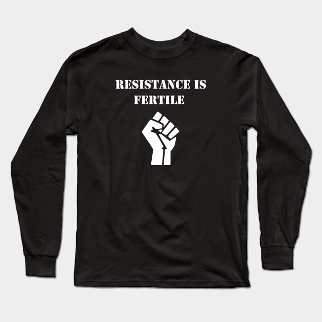 Resistance is fertile Long Sleeve T-Shirt by Deathrocktee